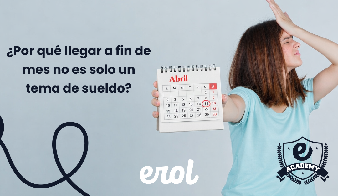 ¿Por qué llegar a fin de mes no es solo un tema de sueldo?
